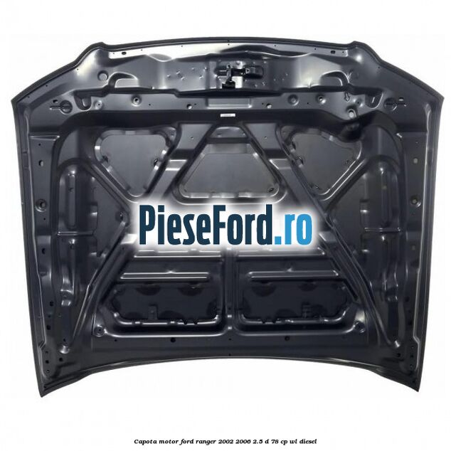 Capota motor Ford Ranger 2002-2006 2.5 D 78 cp WL diesel