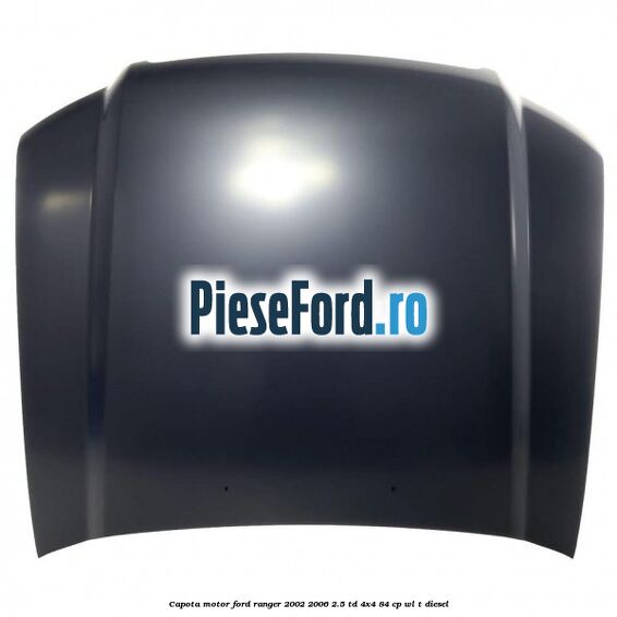 Capota motor Ford Ranger 2002-2006 2.5 TD 4x4 84 cp WL-T diesel