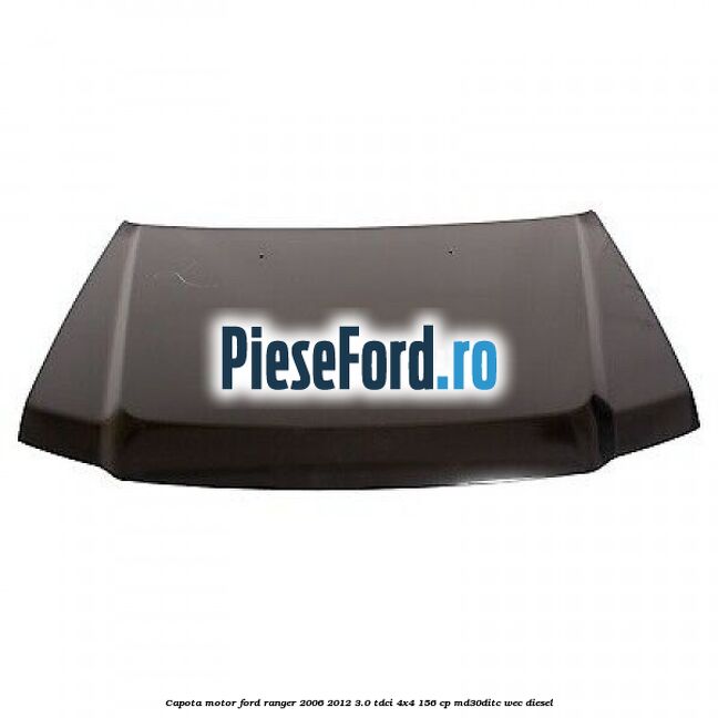 Capota motor Ford Ranger 2006-2012 3.0 TDCi 4x4 156 cp MD30DITC, WEC diesel