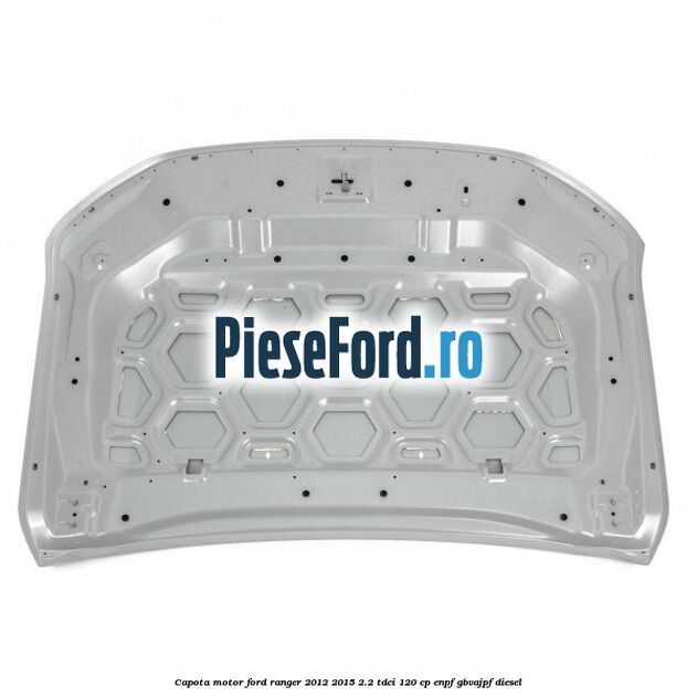 Capota motor Ford Ranger 2012-2015 2.2 TDCi 120 cp ENPF, GBVAJPF diesel