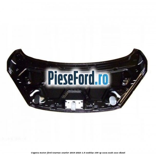 Capota motor Ford Tourneo Courier 2019-2023 1.5 EcoBlue 100 cp XXCA, XXCB, XXCC diesel
