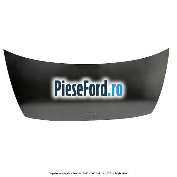Capota motor Ford Transit 2000-2006 2.4 TDCi 137 cp H9FA diesel