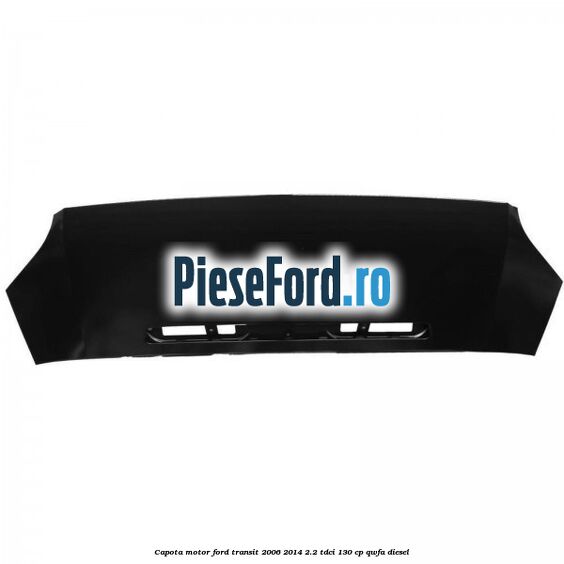 Capota motor Ford Transit 2006-2014 2.2 TDCi 130 cp QWFA diesel