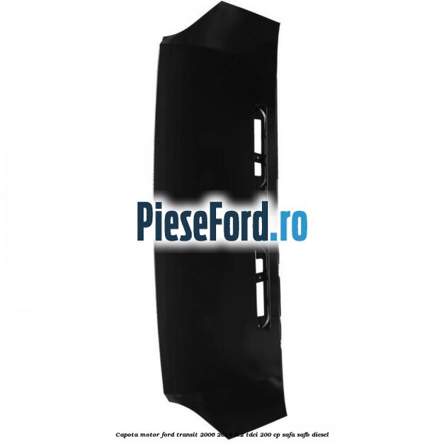 Capota motor Ford Transit 2006-2014 3.2 TDCi 200 cp SAFA, SAFB diesel