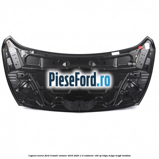 Capota motor Ford Transit Connect 2019-2023 1.0 EcoBoost 100 cp B3GA, M2GA, M2GB benzina