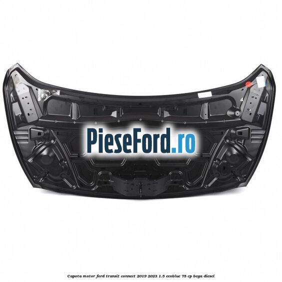Capota motor Ford Transit Connect 2019-2023 1.5 EcoBlue 75 cp Capota motor Ford Transit Connect 2019-2023 1.5 EcoBlue 75 cp BEGA diesel