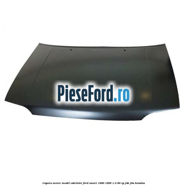 Capota motor model cabriolet Ford Escort 1990-1995 1.3 60 cp J4B, J6A benzina