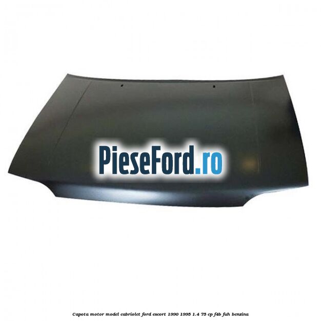 Capota motor model cabriolet Ford Escort 1990-1995 1.4 75 cp F4B, FUH benzina