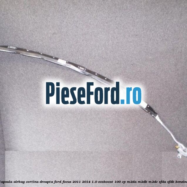 Capsula airbag cortina dreapta Ford Focus 2011-2014 1.0 EcoBoost 100 cp Capsula airbag cortina dreapta Ford Focus 2011-2014 1.0 EcoBoost 100 cp M2DA, M2DB, M2DC, SFDA, SFDB benzina