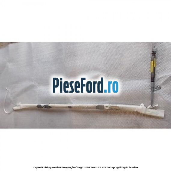 Capsula airbag cortina dreapta Ford Kuga 2008-2012 2.5 4x4 200 cp Capsula airbag cortina dreapta Ford Kuga 2008-2012 2.5 4x4 200 cp HYDB, HYDC benzina