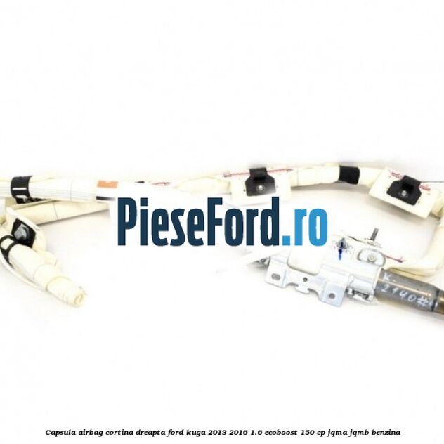 Capsula airbag cortina dreapta Ford Kuga 2013-2016 1.6 EcoBoost 150 cp JQMA, JQMB benzina