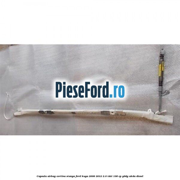 Capsula airbag cortina stanga Ford Kuga 2008-2012 2.0 TDCi 136 cp G6DG, UKDA diesel