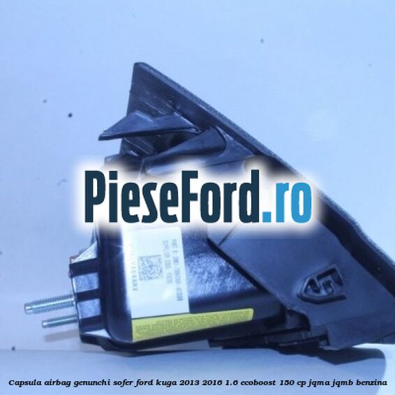 Capsula airbag genunchi sofer Ford Kuga 2013-2016 1.6 EcoBoost 150 cp JQMA, JQMB benzina