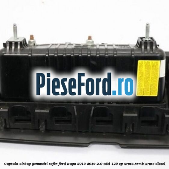 Capsula airbag genunchi sofer Ford Kuga 2013-2016 2.0 TDCi 120 cp XRMA, XRMB, XRMC diesel