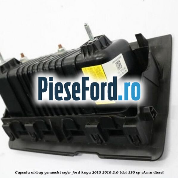 Capsula airbag genunchi sofer Ford Kuga 2013-2016 2.0 TDCi 136 cp UKMA diesel