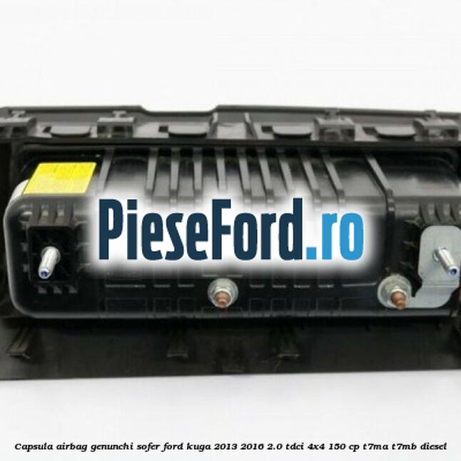 Capsula airbag genunchi sofer Ford Kuga 2013-2016 2.0 TDCi 4x4 150 cp T7MA, T7MB diesel