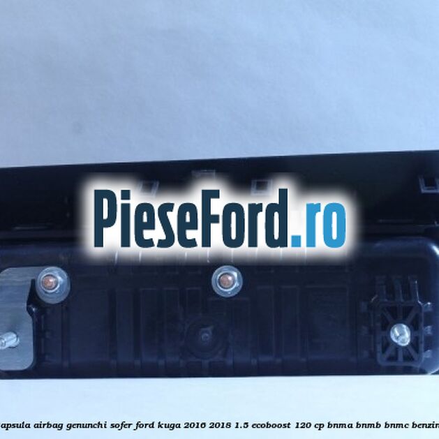 Capsula airbag genunchi sofer Ford Kuga 2016-2018 1.5 EcoBoost 120 cp BNMA, BNMB, BNMC benzina