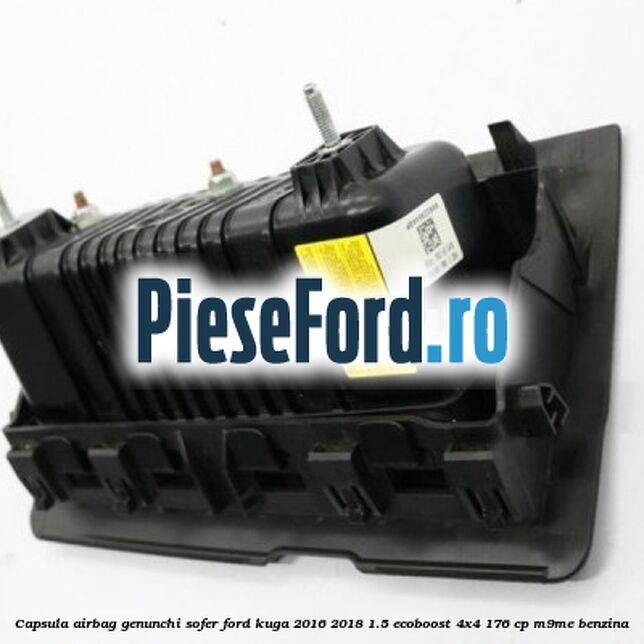 Capsula airbag genunchi sofer Ford Kuga 2016-2018 1.5 EcoBoost 4x4 176 cp M9ME benzina