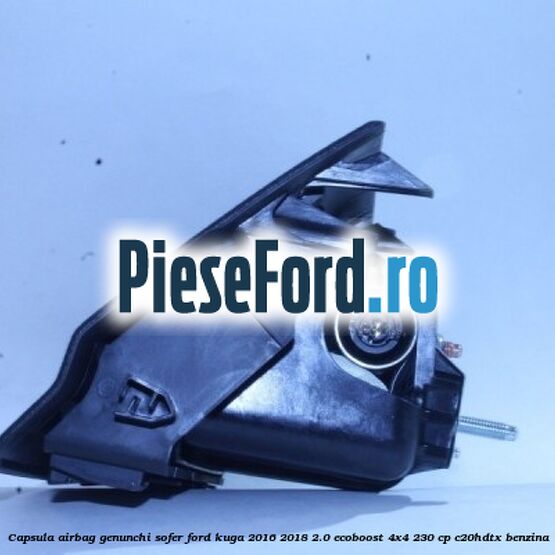 Capsula airbag genunchi sofer Ford Kuga 2016-2018 2.0 EcoBoost 4x4 230 cp C20HDTX benzina