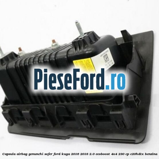 Capsula airbag genunchi sofer Ford Kuga 2016-2018 2.0 EcoBoost 4x4 230 cp C20HDTX benzina