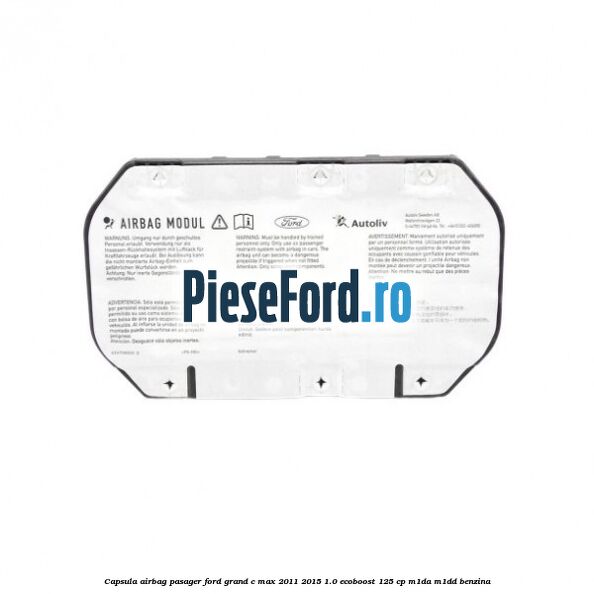 Capsula airbag pasager Ford Grand C-Max 2011-2015 1.0 EcoBoost 125 cp Capsula airbag pasager Ford Grand C-Max 2011-2015 1.0 EcoBoost 125 cp M1DA, M1DD benzina