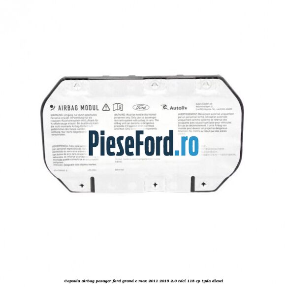Capsula airbag pasager Ford Grand C-Max 2011-2015 2.0 TDCi 115 cp TYDA diesel