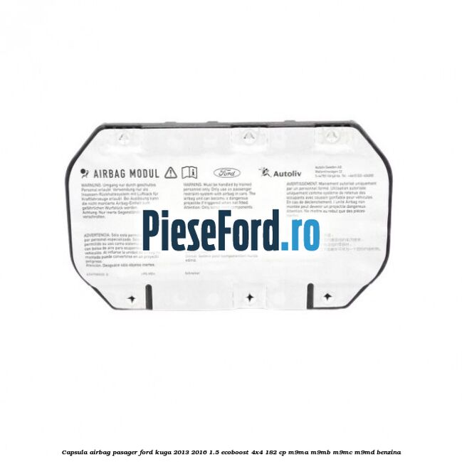 Capsula airbag pasager Ford Kuga 2013-2016 1.5 EcoBoost 4x4 182 cp M9MA, M9MB, M9MC, M9MD benzina