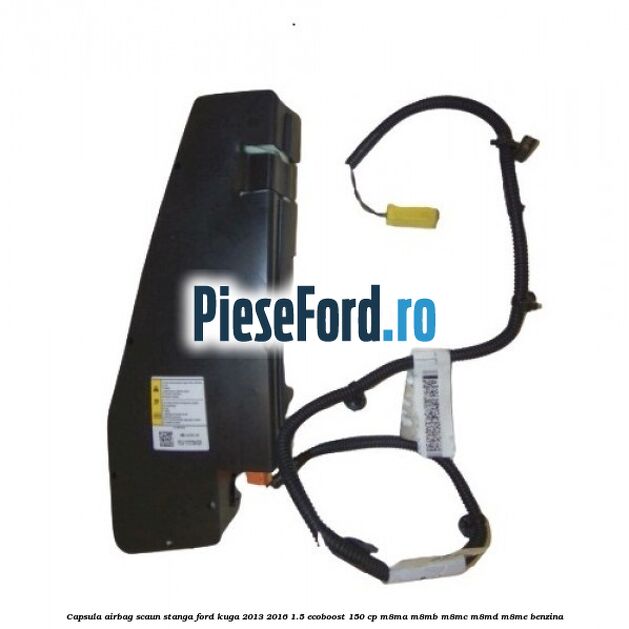 Capsula airbag scaun stanga Ford Kuga 2013-2016 1.5 EcoBoost 150 cp M8MA, M8MB, M8MC, M8MD, M8ME benzina