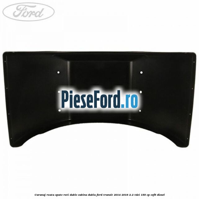 Caranaj roata spate roti duble cabina dubla Ford Transit 2014-2018 2.2 TDCi 155 cp Caranaj roata spate roti duble cabina dubla Ford Transit 2014-2018 2.2 TDCi 155 cp CVF5 diesel