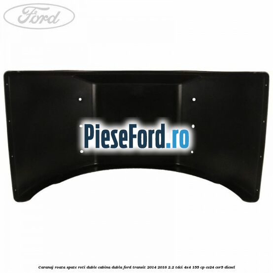 Caranaj roata spate roti duble cabina dubla Ford Transit 2014-2018 2.2 TDCi 4x4 155 cp Caranaj roata spate roti duble cabina dubla Ford Transit 2014-2018 2.2 TDCi 4x4 155 cp CV24, CVR5 diesel