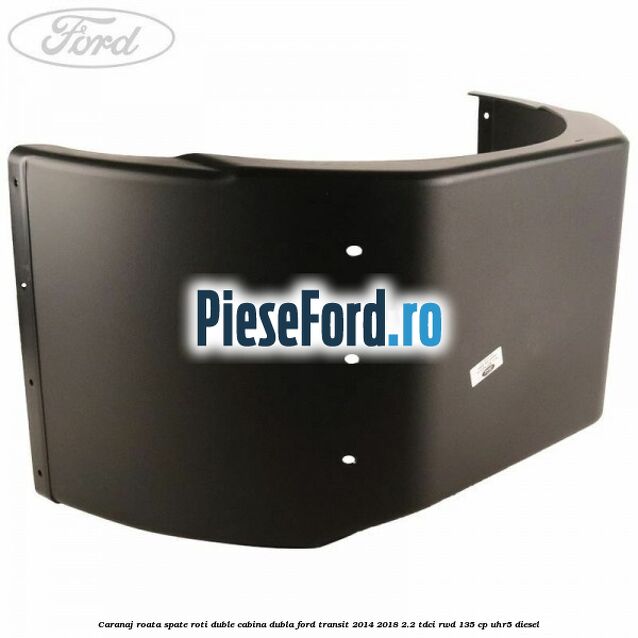 Caranaj roata spate roti duble cabina dubla Ford Transit 2014-2018 2.2 TDCi RWD 135 cp UHR5 diesel