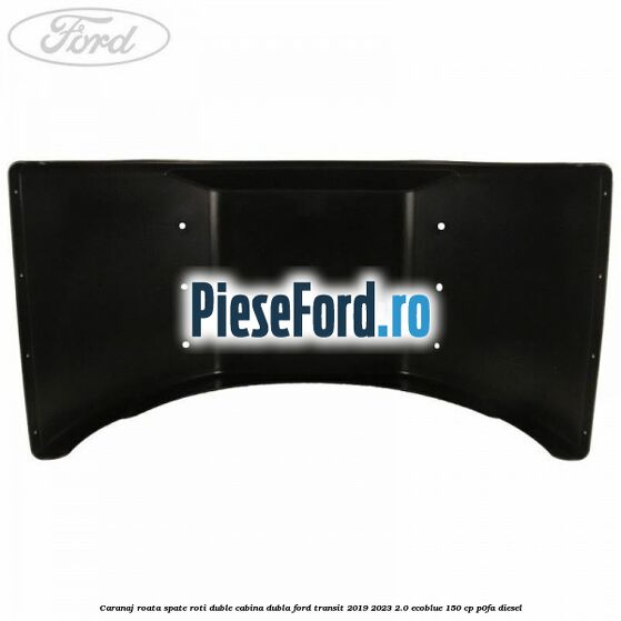 Caranaj roata spate roti duble cabina dubla Ford Transit 2019-2023 2.0 EcoBlue 150 cp Caranaj roata spate roti duble cabina dubla Ford Transit 2019-2023 2.0 EcoBlue 150 cp P0FA diesel