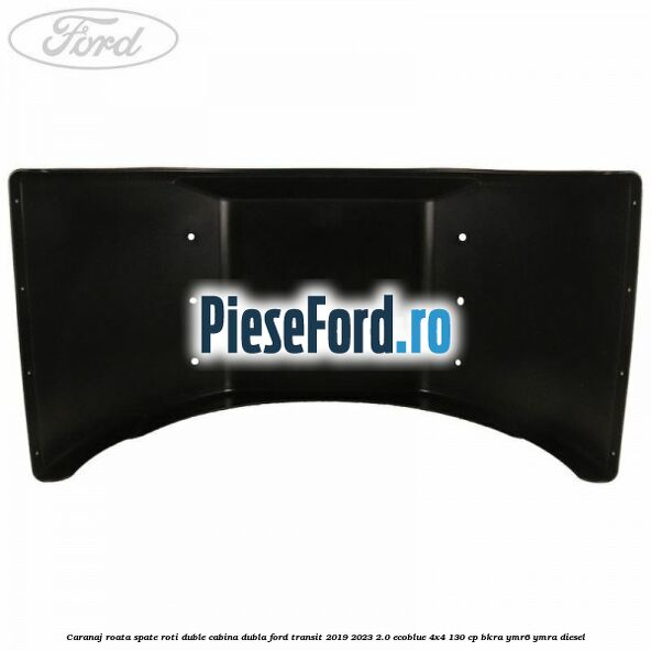 Caranaj roata spate roti duble cabina dubla Ford Transit 2019-2023 2.0 EcoBlue 4x4 130 cp BKRA, YMR6, YMRA diesel