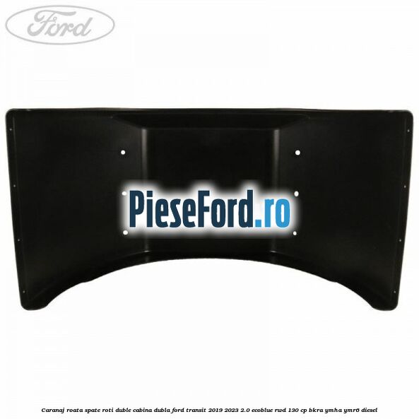 Caranaj roata spate roti duble cabina dubla Ford Transit 2019-2023 2.0 EcoBlue RWD 130 cp BKRA, YMHA, YMR6 diesel