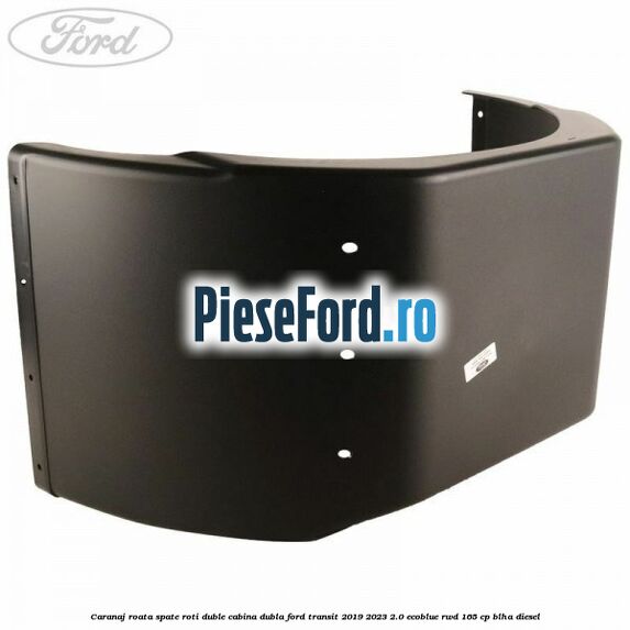 Caranaj roata spate roti duble cabina dubla Ford Transit 2019-2023 2.0 EcoBlue RWD 165 cp BLHA diesel
