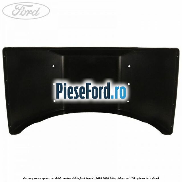 Caranaj roata spate roti duble cabina dubla Ford Transit 2019-2023 2.0 EcoBlue RWD 185 cp BCRA, BCRB diesel