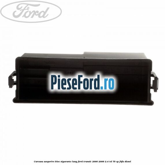 Carcasa acoperire bloc sigurante lung Ford Transit 2000-2006 2.4 TD 75 cp F4FA diesel