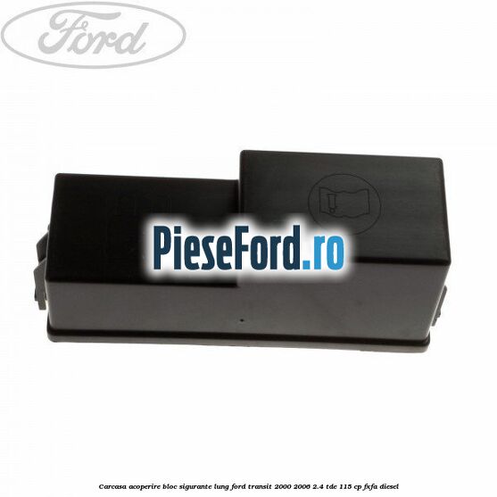 Carcasa acoperire bloc sigurante lung Ford Transit 2000-2006 2.4 TDE 115 cp FXFA diesel