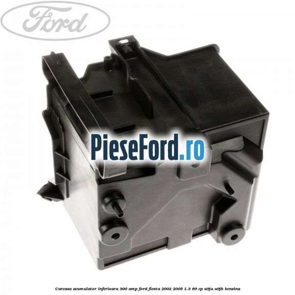 Carcasa acumulator inferioara 300 AMP Ford Fiesta 2002-2005 1.3 69 cp Carcasa acumulator inferioara 300 AMP Ford Fiesta 2002-2005 1.3 69 cp A9JA, A9JB benzina