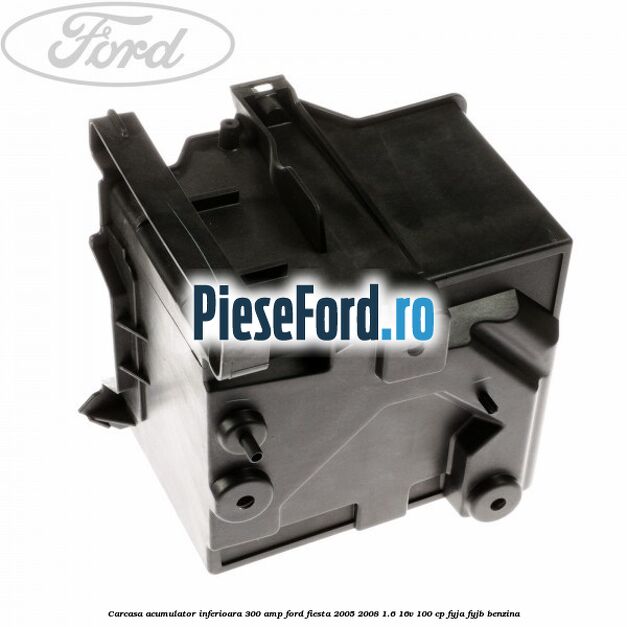 Carcasa acumulator inferioara 300 AMP Ford Fiesta 2005-2008 1.6 16V 100 cp FYJA, FYJB benzina