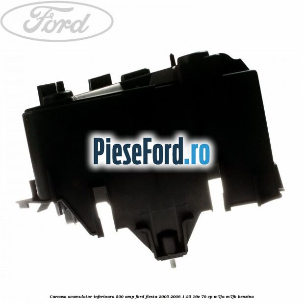 Carcasa acumulator inferioara 500 AMP Ford Fiesta 2005-2008 1.25 16V 70 cp Carcasa acumulator inferioara 500 AMP Ford Fiesta 2005-2008 1.25 16V 70 cp M7JA, M7JB benzina