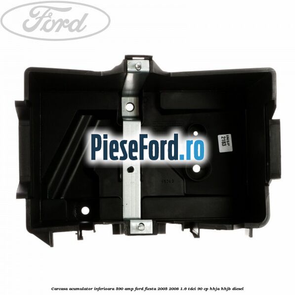 Carcasa acumulator inferioara 590 AMP Ford Fiesta 2005-2008 1.6 TDCi 90 cp HHJA, HHJB diesel