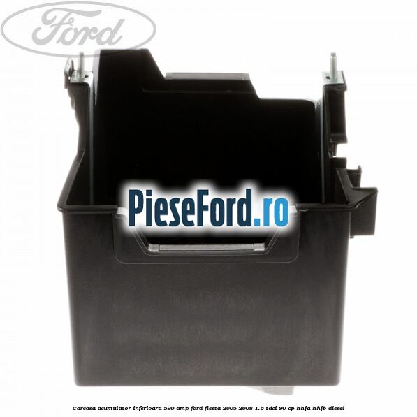Carcasa acumulator inferioara 590 AMP Ford Fiesta 2005-2008 1.6 TDCi 90 cp HHJA, HHJB diesel
