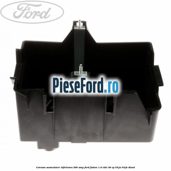 Carcasa acumulator inferioara 590 AMP Ford Fusion 1.6 TDCi 90 cp HHJA, HHJB diesel