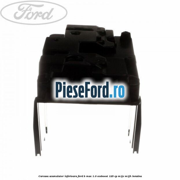 Carcasa acumulator inferioara Ford B-Max 1.0 EcoBoost 125 cp M1JE, M1JH benzina