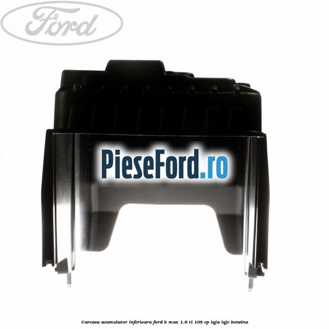 Carcasa acumulator inferioara Ford B-Max 1.6 Ti 105 cp IQJA, IQJC benzina