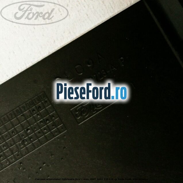 Carcasa acumulator inferioara Ford C-Max 2007-2011 1.6 116 cp HXDA, HXDB, SIDA benzina