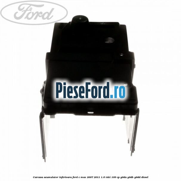 Carcasa acumulator inferioara Ford C-Max 2007-2011 1.6 TDCi 109 cp Carcasa acumulator inferioara Ford C-Max 2007-2011 1.6 TDCi 109 cp G8DA, G8DB, G8DD diesel