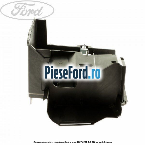 Carcasa acumulator inferioara Ford C-Max 2007-2011 1.8 122 cp QQDC benzina
