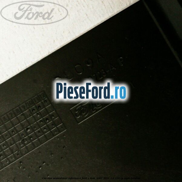 Carcasa acumulator inferioara Ford C-Max 2007-2011 1.8 122 cp QQDC benzina